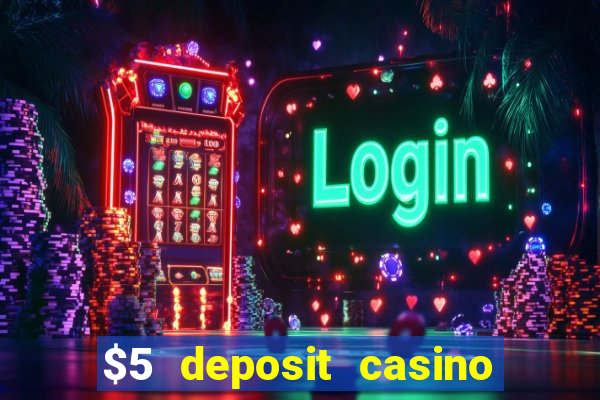 $5 deposit casino free spins