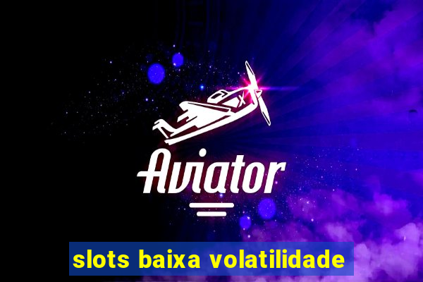 slots baixa volatilidade