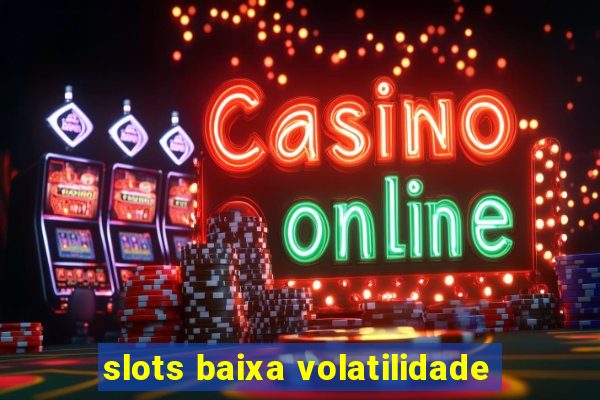 slots baixa volatilidade