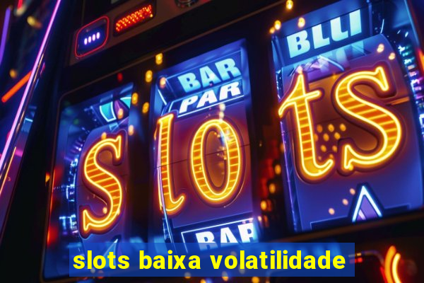 slots baixa volatilidade