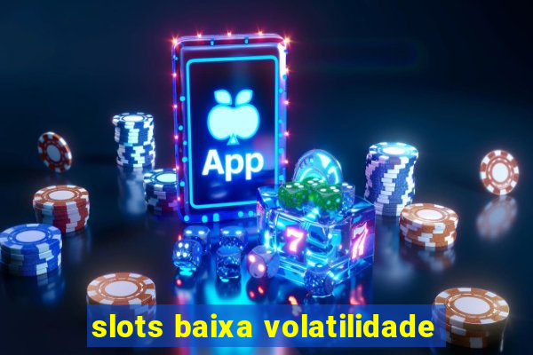 slots baixa volatilidade