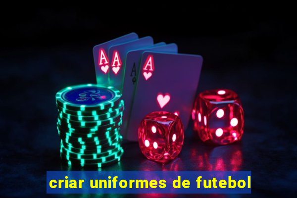 criar uniformes de futebol