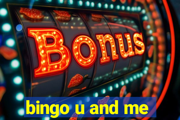 bingo u and me