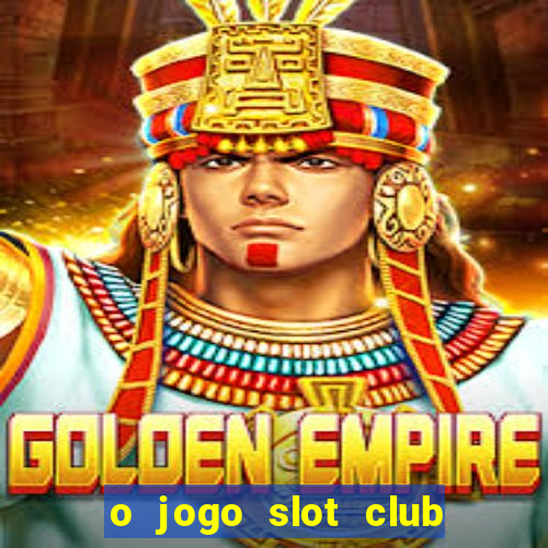 o jogo slot club paga mesmo