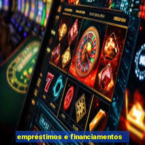 emprestimos e financiamentos