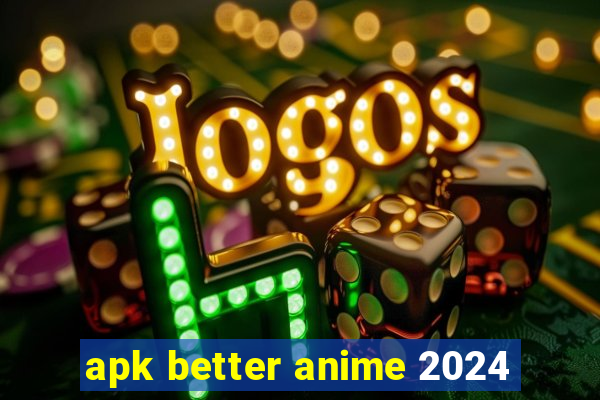 apk better anime 2024