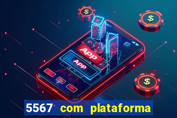 5567 com plataforma de jogos