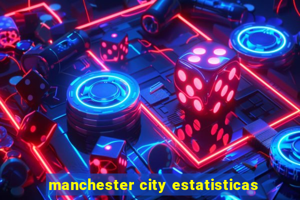 manchester city estatisticas