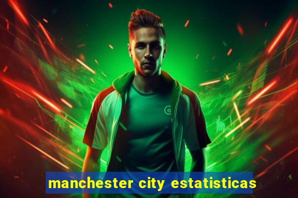 manchester city estatisticas