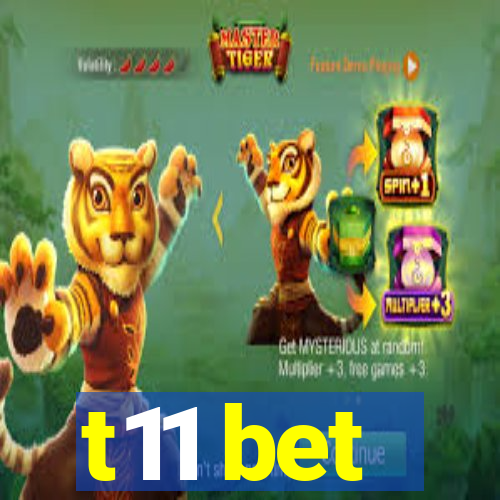 t11 bet