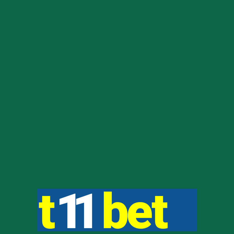 t11 bet