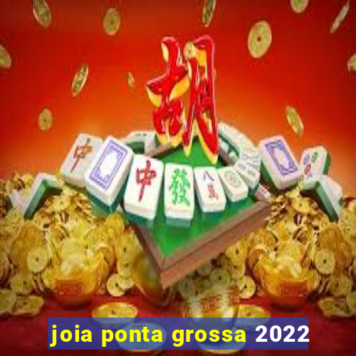 joia ponta grossa 2022