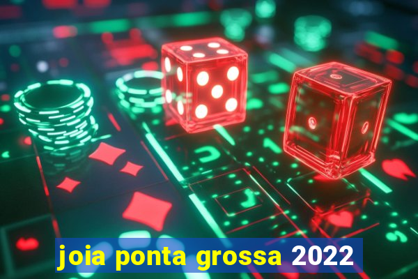 joia ponta grossa 2022