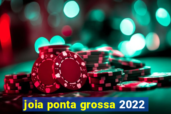 joia ponta grossa 2022