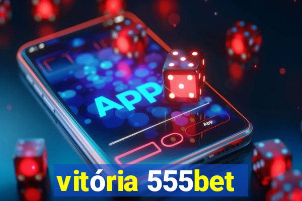 vitória 555bet