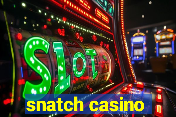 snatch casino