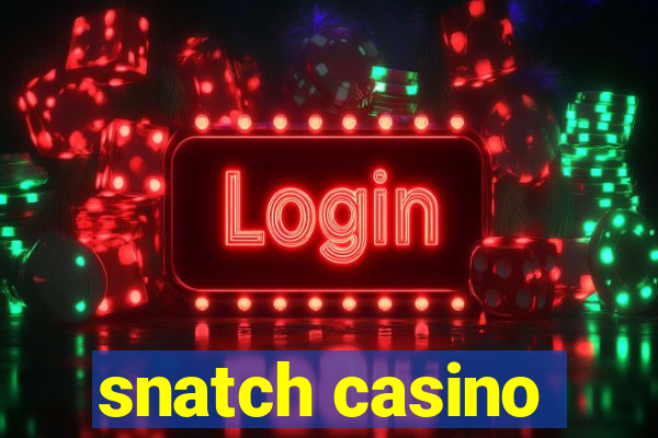 snatch casino