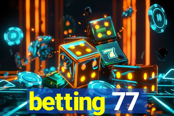 betting 77