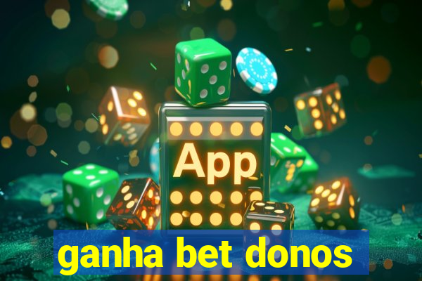 ganha bet donos