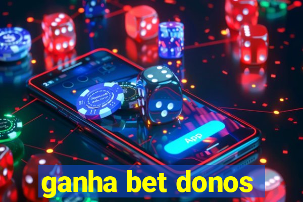 ganha bet donos