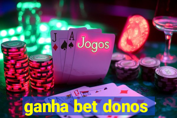 ganha bet donos