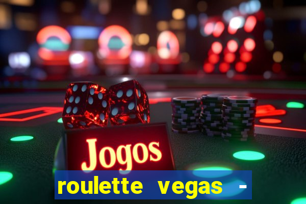 roulette vegas - vip casino