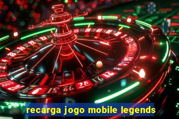 recarga jogo mobile legends