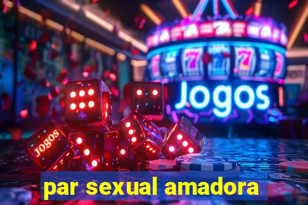 par sexual amadora