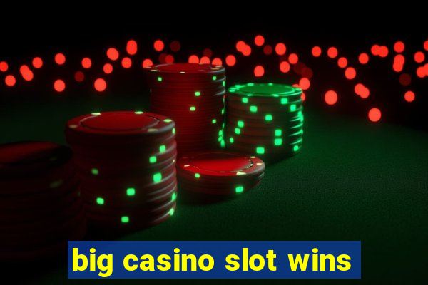 big casino slot wins