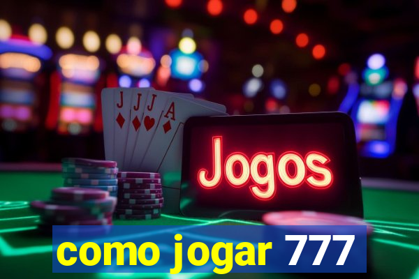 como jogar 777