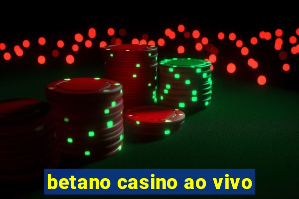 betano casino ao vivo