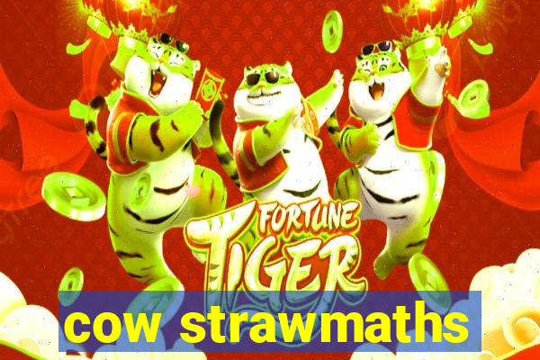 cow strawmaths