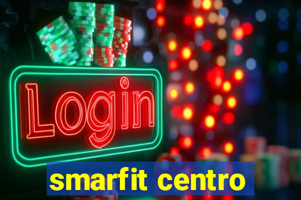 smarfit centro