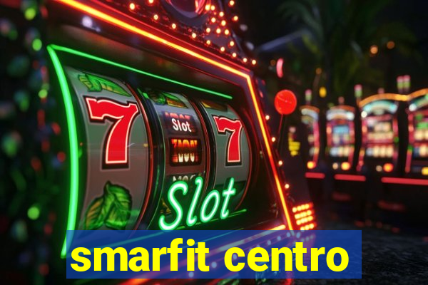 smarfit centro