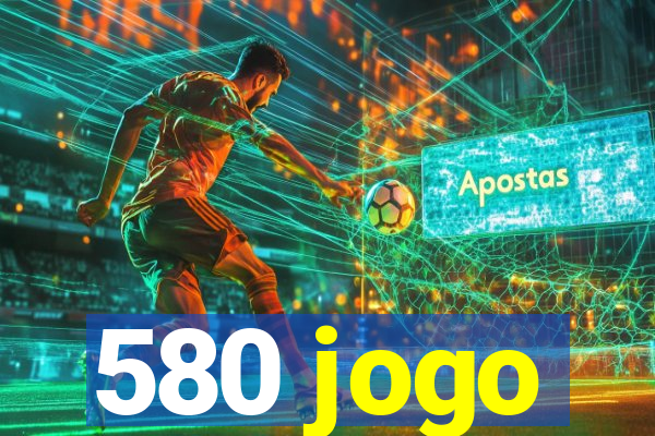 580 jogo