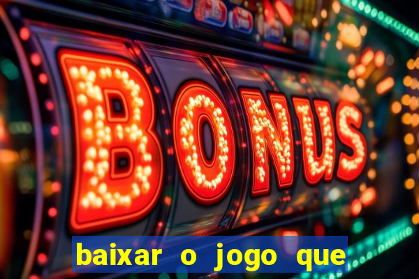 baixar o jogo que ganha dinheiro