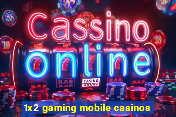 1x2 gaming mobile casinos