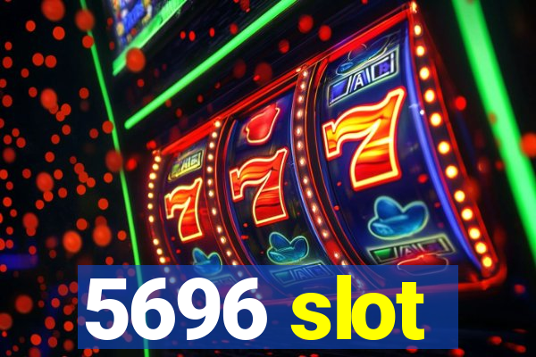 5696 slot