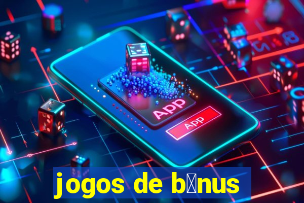 jogos de b么nus