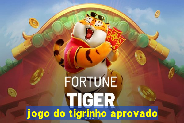 jogo do tigrinho aprovado