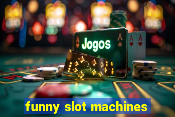 funny slot machines