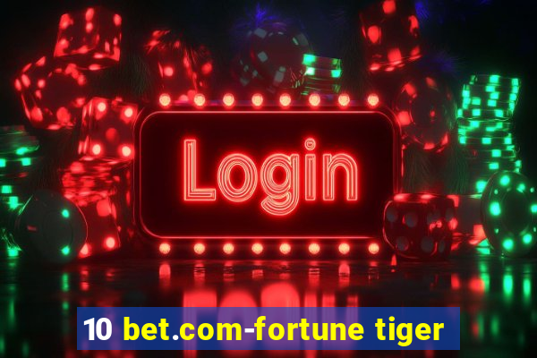 10 bet.com-fortune tiger