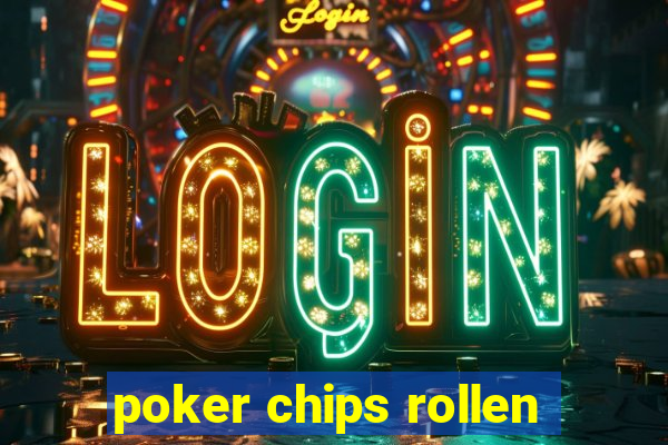 poker chips rollen