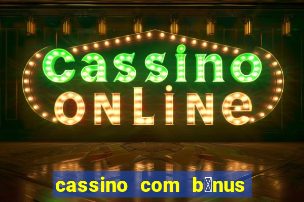 cassino com b么nus de cadastro