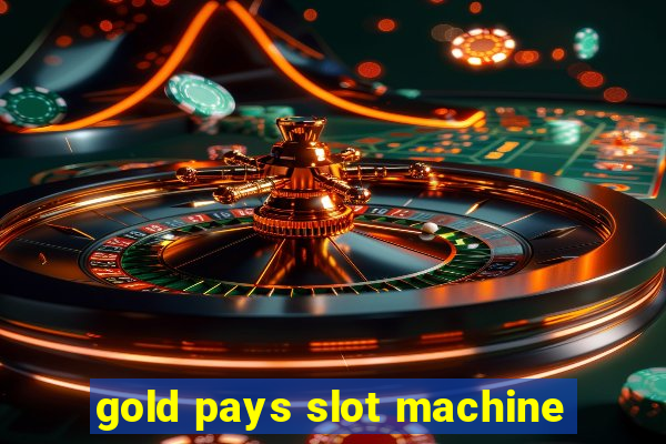 gold pays slot machine