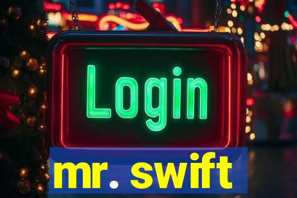 mr. swift