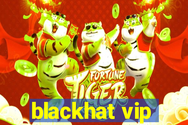 blackhat vip