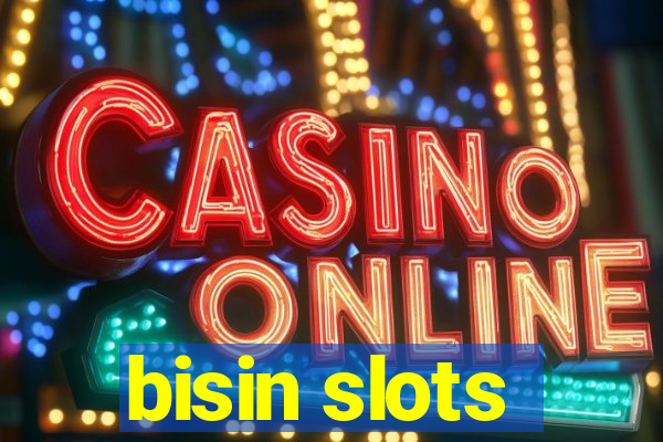 bisin slots