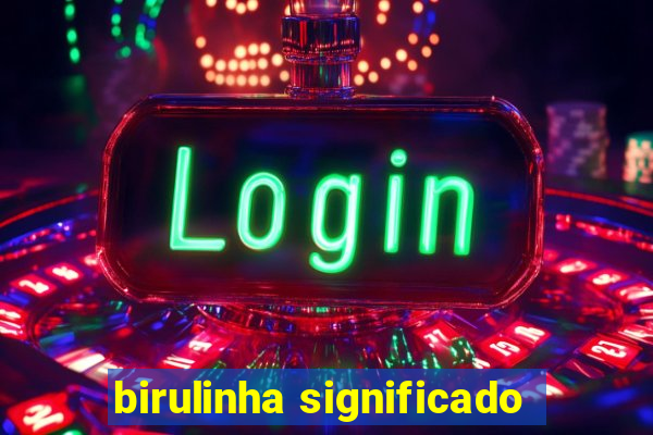 birulinha significado