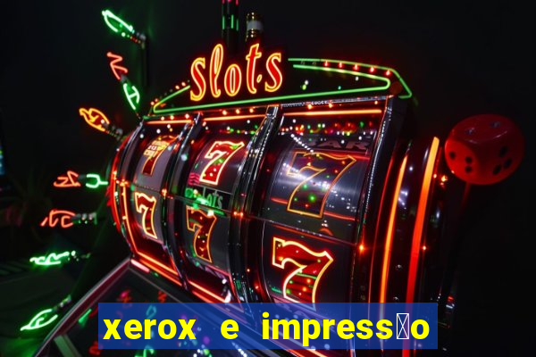 xerox e impress茫o 24 horas